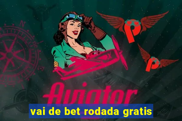 vai de bet rodada gratis